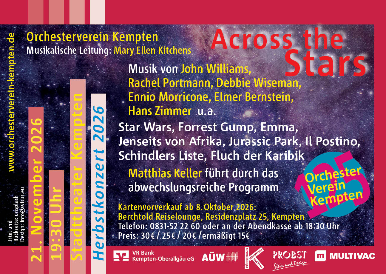 Across the Stars – Sternstunden der Filmmusik
mit Musik von John Williams, Rachel Portmann, Debbie Wiseman,
Ennio Morricone, Elmer Bernstein, Hans Zimmer u.v.m.
Matthias Keller führt durch das abwechslungsreiche Programm
Musikalische Leitung: Mary Ellen Kitchens
Kartenvorverkauf ab 8. Oktober 2026
in der Berchtold Reiselounge, Residenzplatz 25 in Kempten
Kartenpreise: 30€, 25€, 20€, 15€ (ermäßigt)